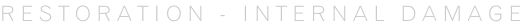 Restoration - Internal damage